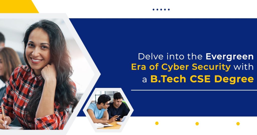 Delve Into The Evergreen Era Of Cyber Security With A B.Tech CSE Degree