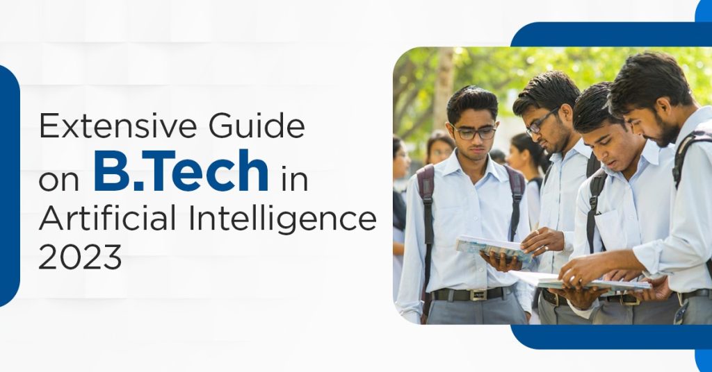 Extensive Guide On B.Tech In Artificial Intelligence 2023