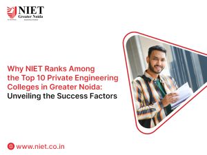Why NIET Ranks Among the Top 10 Private Engineering Colleges in Greater Noida: Unveiling the Success Factors