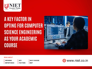 A Key Factor in Opting for Computer Science Engineering as Your Academic Course