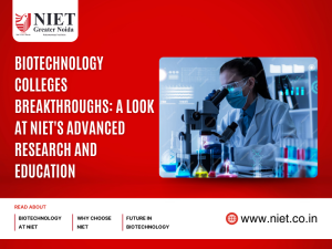 Biotechnology College Breakthroughs: A Look at NIET’s Advanced Research and Education