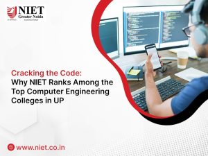 Cracking the Code: Why NIET Ranks Among the Top Computer Engineering Colleges in UP