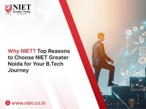 Why NIET? Top Reasons to Choose NIET Greater Noida for Your B.Tech Journey