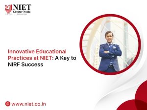 Innovative Educational Practices at NIET: A Key to NIRF Success