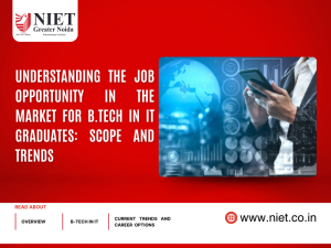 Understanding the Job Opportunity in the Market for B.Tech in IT Graduates: Scope and Trend