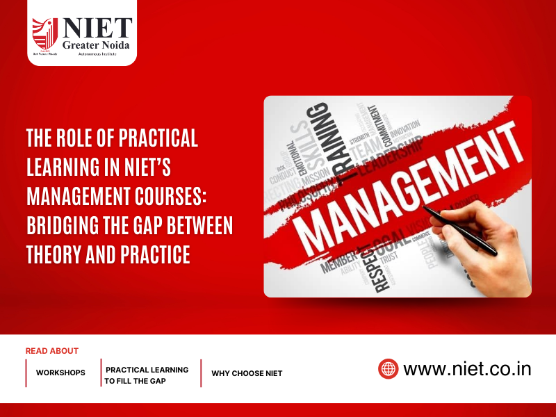 The Role of Practical Learning in NIET’s Management Courses: Bridging the Gap Between Theory and Practice