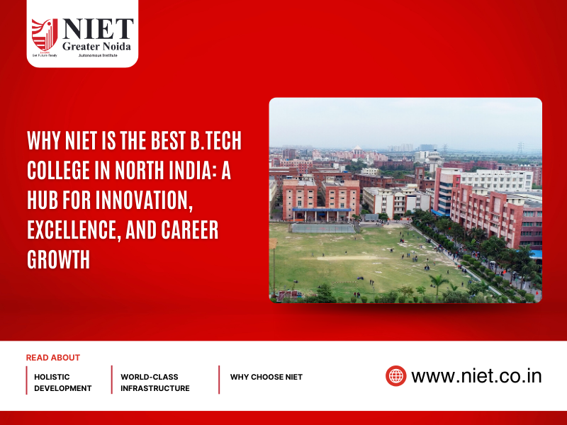 Why NIET is the Best B.Tech College in North India: A Hub for Innovation, Excellence, and Career Growth