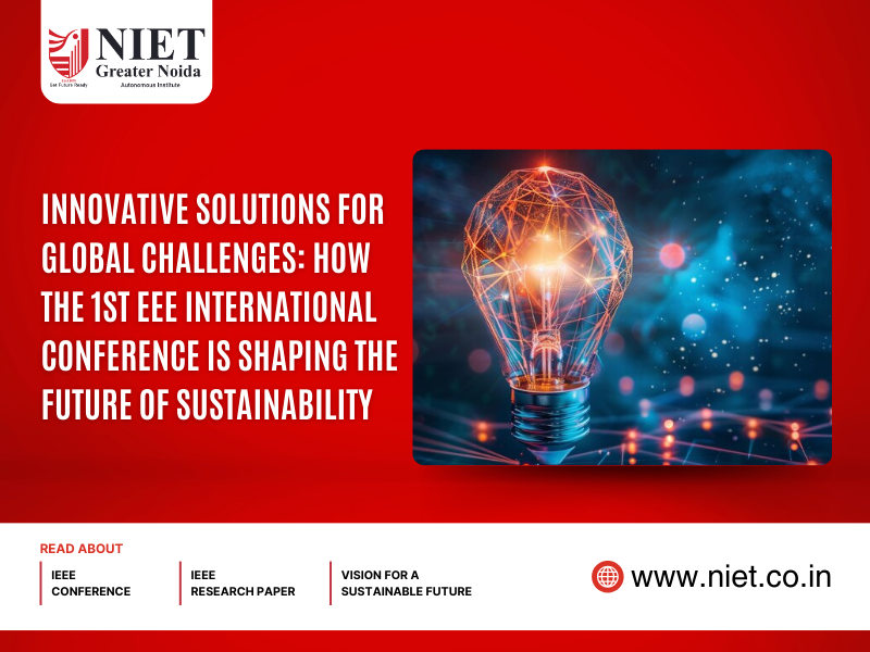 Innovative Solutions for Global Challenges: How the 1st IEEE International Conference is Shaping the Future of Sustainability