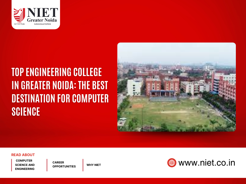 Top Engineering College in Greater Noida: The Best Destination for Computer Science and Electronics & Communication Engineering