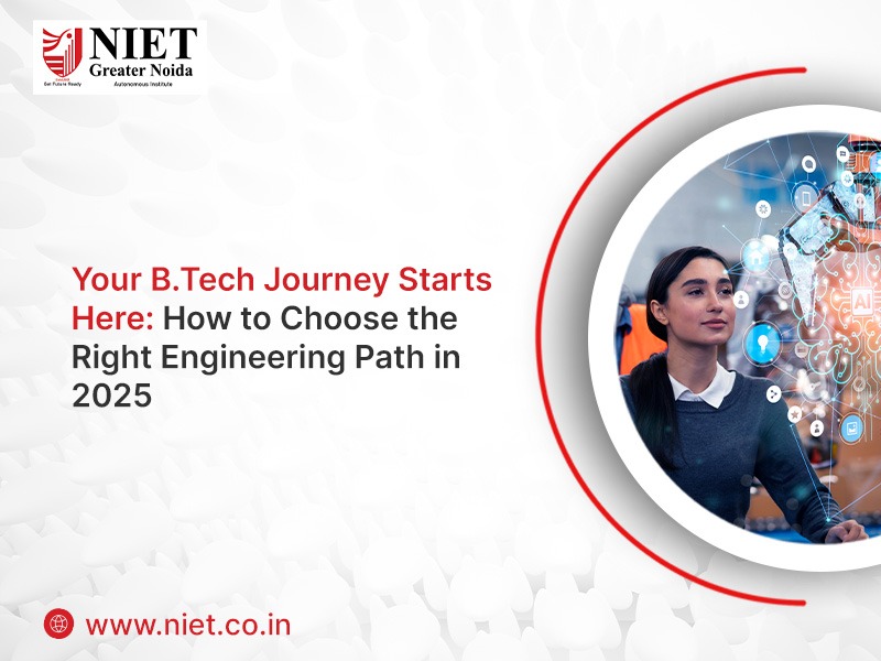 Your B.Tech Journey Starts Here: How to Choose the Right Engineering Path in 2025