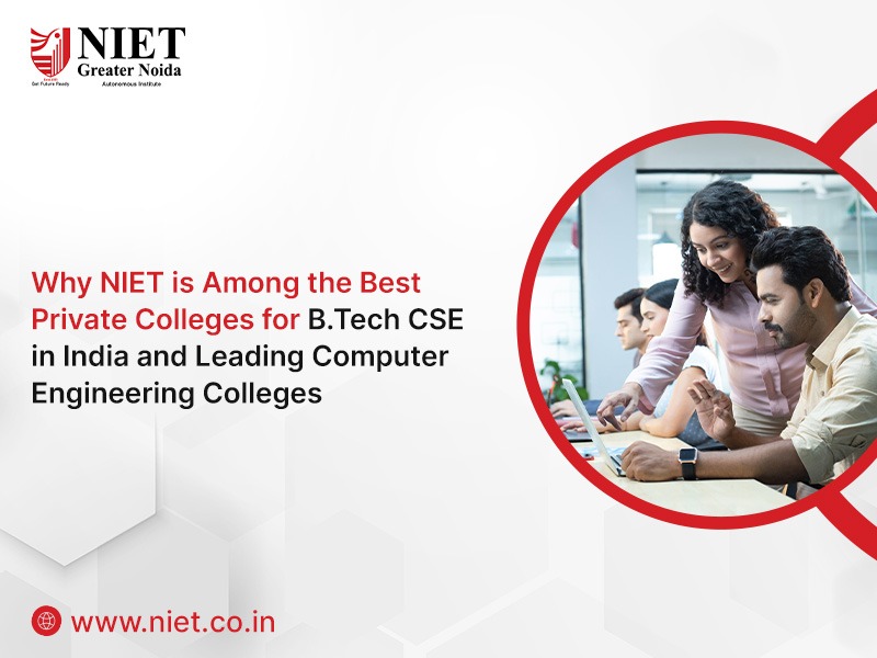Why NIET is Among the Best Private Colleges for B.Tech CSE in India and Leading Computer Engineering Colleges