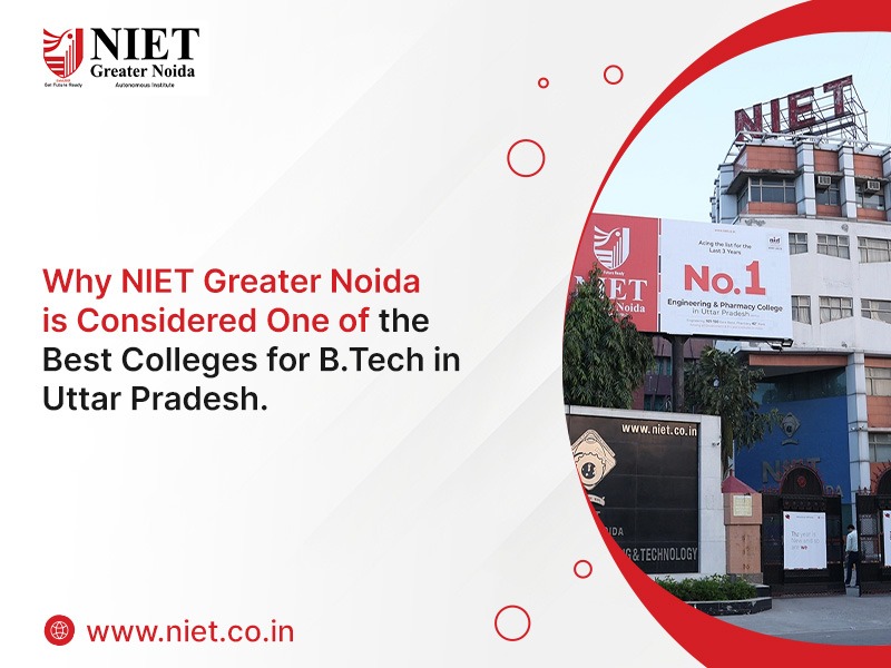 Why NIET Greater Noida is Considered One of the Best Colleges for B.Tech in Uttar Pradesh