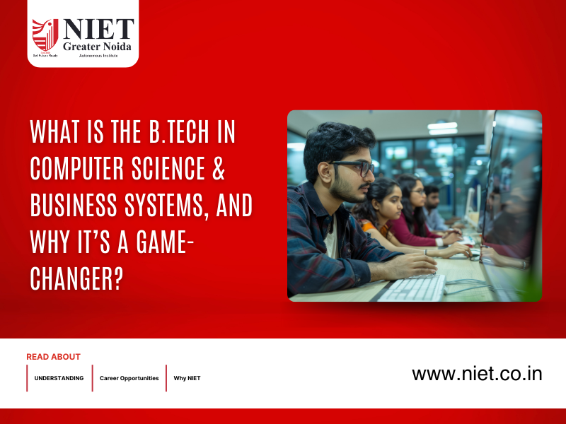 What is the B.Tech in Computer Science & Business Systems, and Why It’s a Game-Changer?