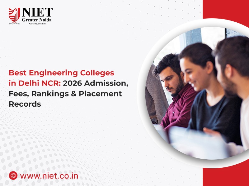 Best Engineering Colleges in Delhi NCR: 2026 Admission, Fees, Rankings & Placement Records