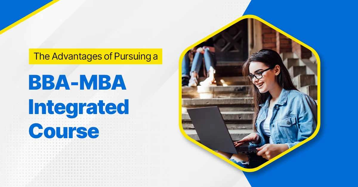 The Advantages of Pursuing a BBA-MBA Integrated Course |