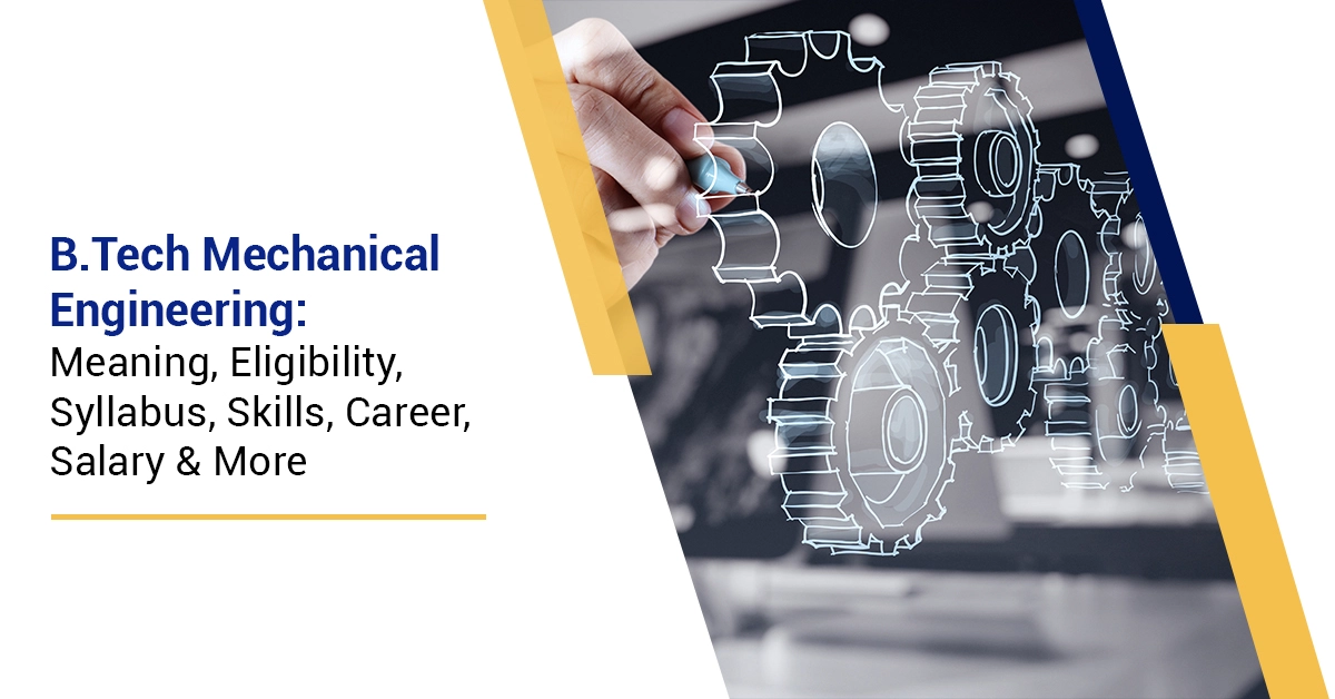 B.Tech Mechanical Engineering 2023: Overview, Eligibility, Top College, Fees, Syllabus, Skills, Careers, and Salaries.