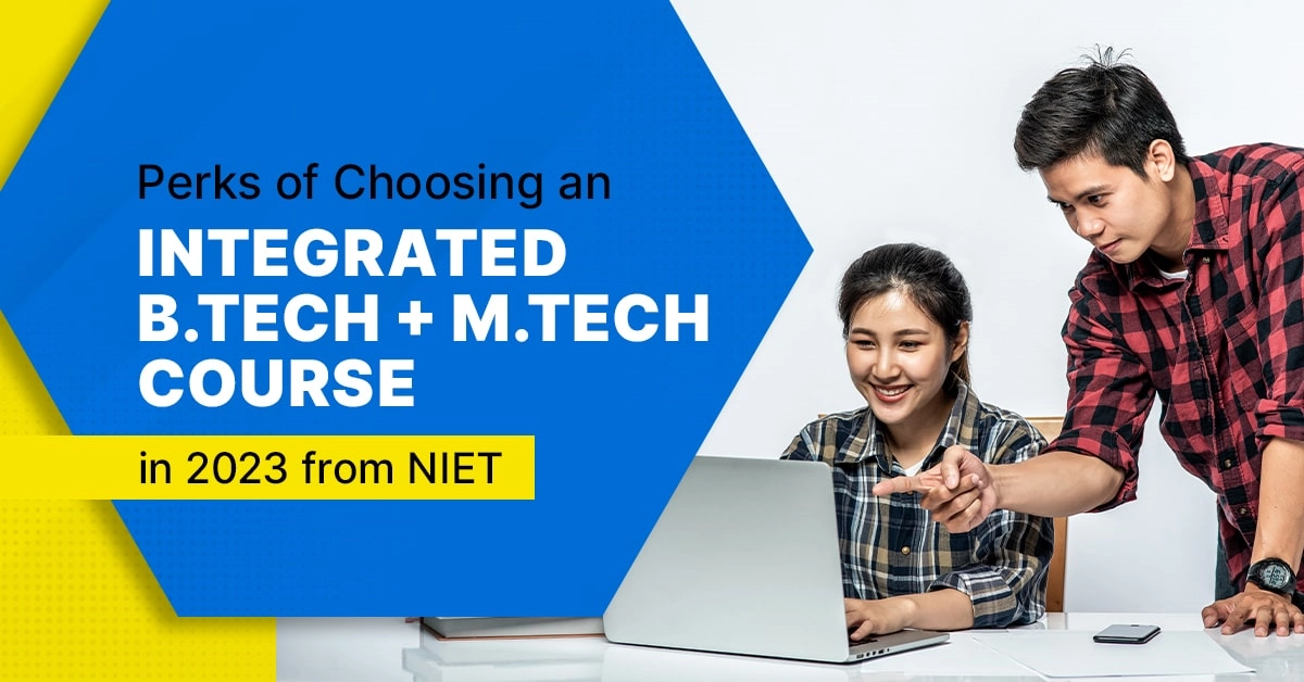 Perks of Choosing an Integrated B.Tech + M.Tech Course in 2023