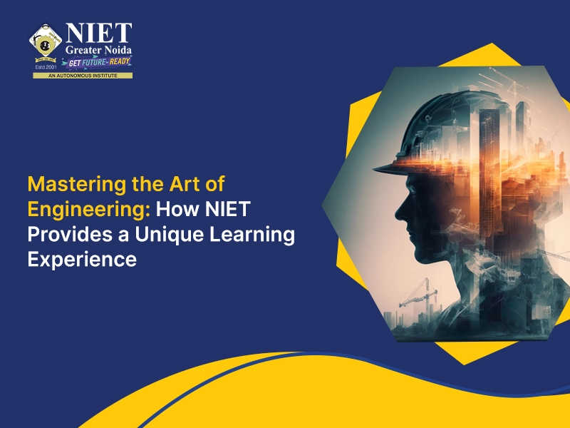 Mastering The Art Of Engineering: How NIET Provides A Unique Learning Experience