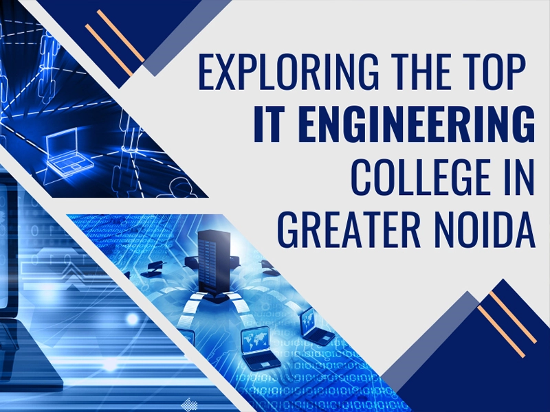 Exploring the Top IT Engineering College in Greater Noida | Top 10 Computer Engineering Institute in Greater Noida