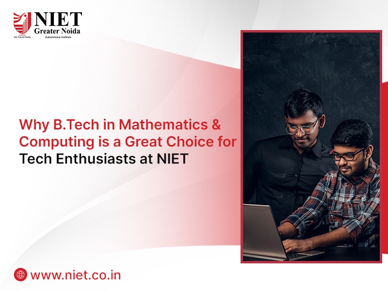 Why B.Tech in Mathematics & Computing is a Great Choice for Tech Enthusiasts at NIET